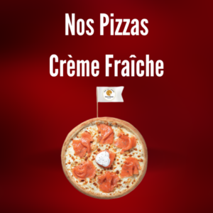 Nos Pizzas Crème Fraîche